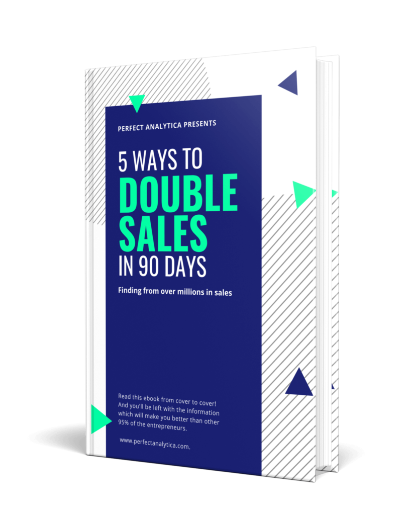 5 Ways to Double Sales in 90 Days - Perfect Analytica