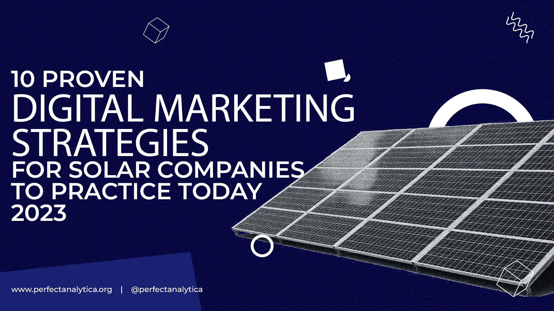 10 Proven Digital Marketing Strategies For Solar Companies To Practice Today - Perfect Analytica